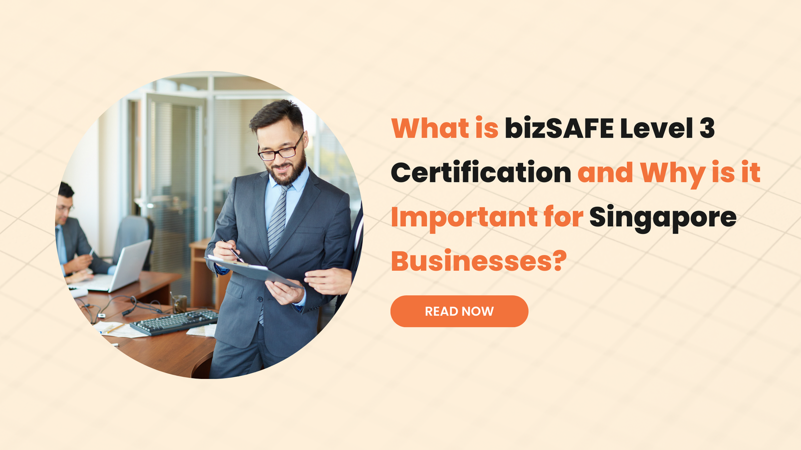 What is bizSAFE Level 3 Certification and Why is it Important for Singapore Businesses?